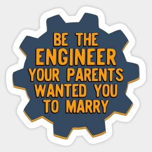 Be the Engineer your parents wanted you to marry Version 2 Sticker